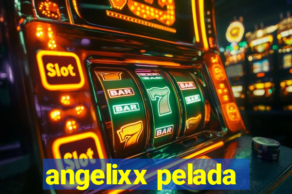 angelixx pelada